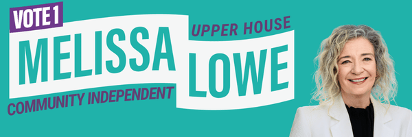 Vote 1 Melissa Lowe - Community Independent for the Upper House